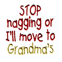 slogan stop nagging or I'll move to grandma's lettering text machine embroidery design baby toys kids children art pes hus dst